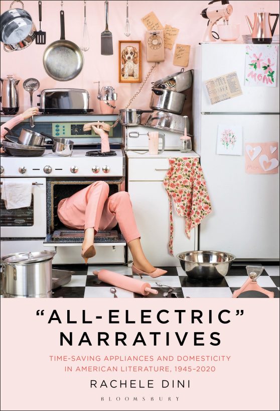 "All-Electric" Narratives: Time-Saving Appliances and Domesticity in American Literature, 1945â€“2020