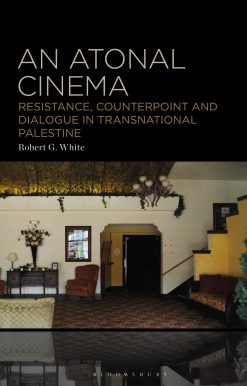An Atonal Cinema: Resistance, Counterpoint and Dialogue in Transnational Palestine