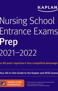 Nursing School Entrance Exams Prep 2021-2022: Your All-in-One Guide to the Kaplan and HESI Exams