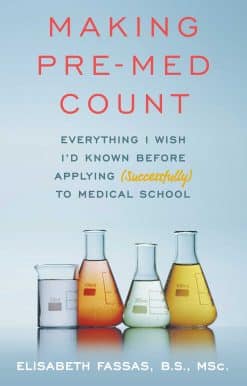 Making Pre-Med Count: Everything I wish I'd known before applying (successfully!) to med school