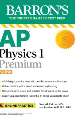 AP Physics 1 Premium, 2023: Comprehensive Review with 4 Practice Tests + an Online Timed Test Option