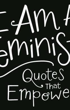 I Am a Feminist: Quotes That Empower