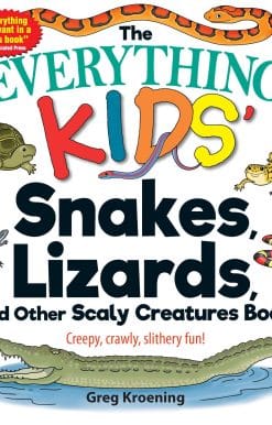 The Everything Kids' Snakes, Lizards, and Other Scaly Creatures Book: Creepy, Crawly, Slithery Fun!