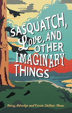 Sasquatch, Love, and Other Imaginary Things