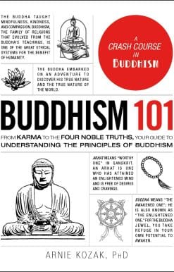 Buddhism 101: From Karma to the Four Noble Truths, Your Guide to Understanding the Principles of Buddhism