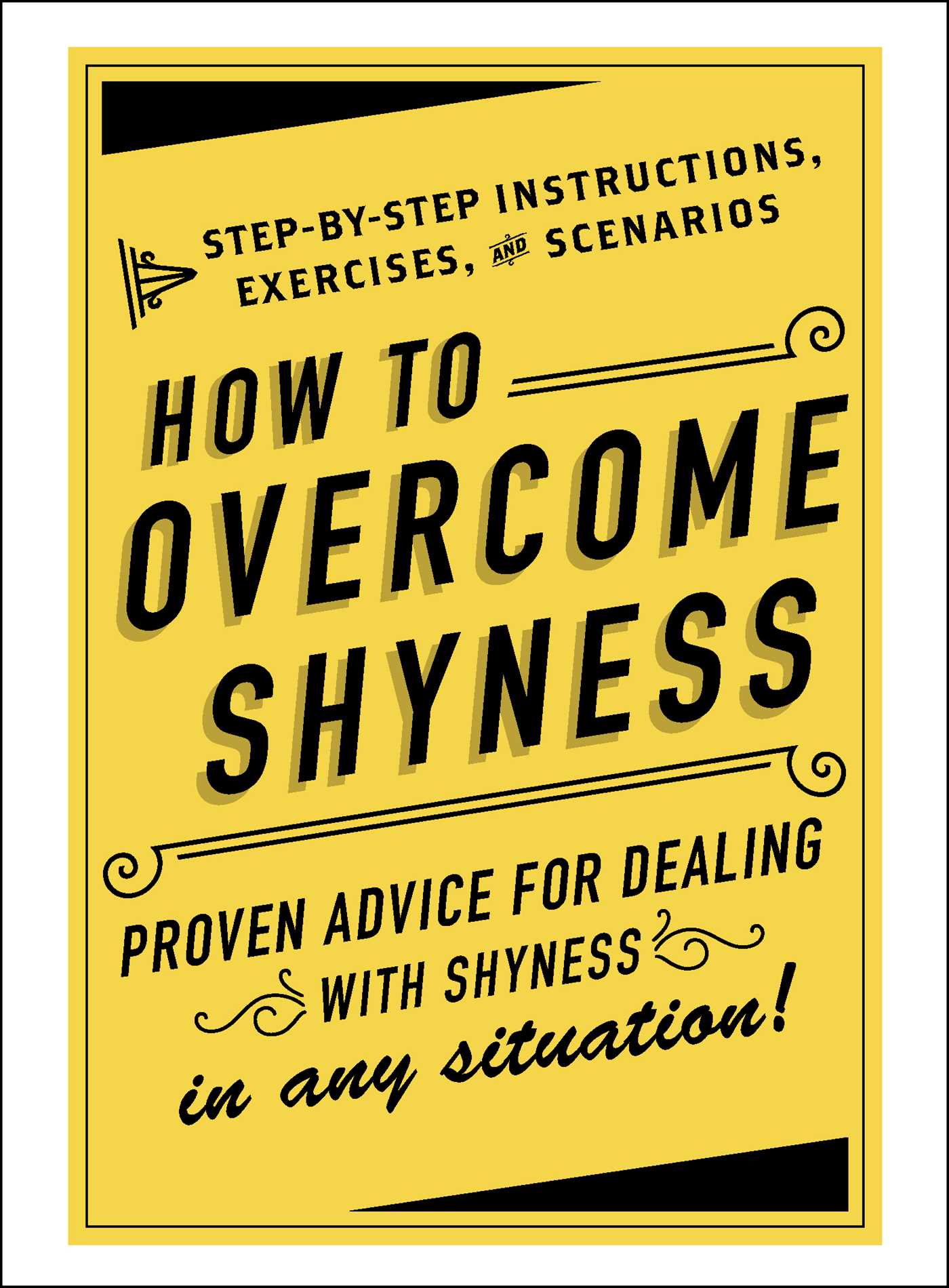 How to Overcome Shyness: Step-by-Step Instructions, Exercises, and Scenarios 1 How to Overcome Shyness: Step-by-Step Instructions, Exercises, and Scenarios