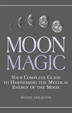 Moon Magic: Your Complete Guide to Harnessing the Mystical Energy of the Moon