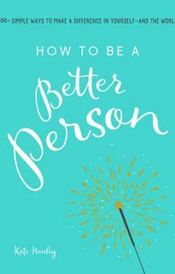 How to Be a Better Person: 400+ Simple Ways to Make a Difference in Yourself--And the World
