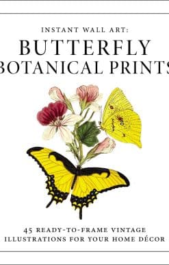 Instant Wall Art - Butterfly Botanical Prints: 45 Ready-to-Frame Vintage Illustrations for Your Home Décor