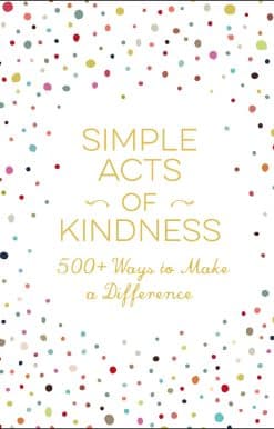 Simple Acts of Kindness: 500+ Ways to Make a Difference
