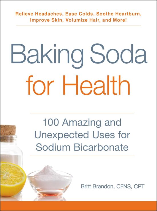 Baking Soda for Health: 100 Amazing and Unexpected Uses for Sodium Bicarbonate