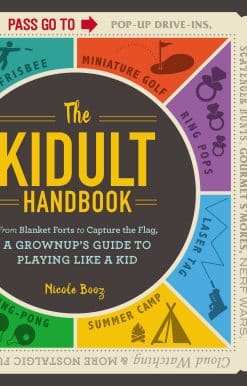 The Kidult Handbook: From Blanket Forts to Capture the Flag,Â a Grownup's Guide to Playing Like a Kid