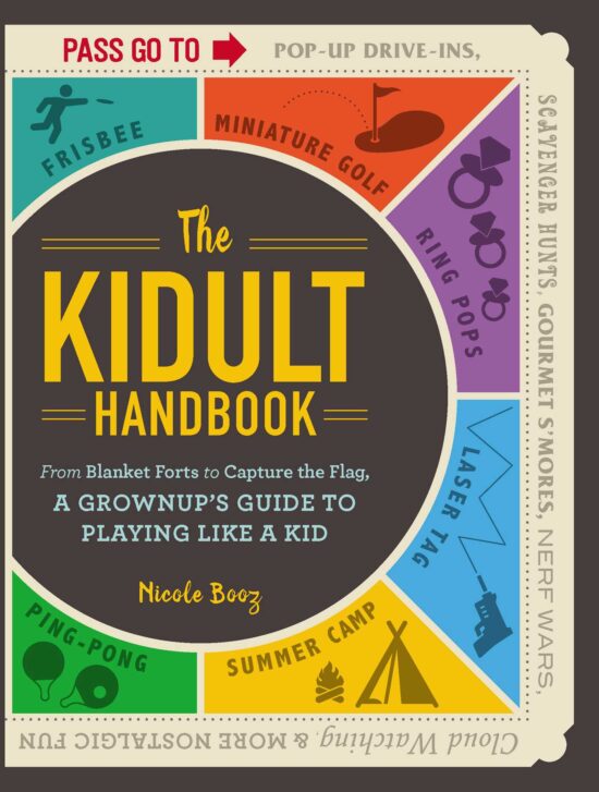 The Kidult Handbook: From Blanket Forts to Capture the Flag,Â a Grownup's Guide to Playing Like a Kid