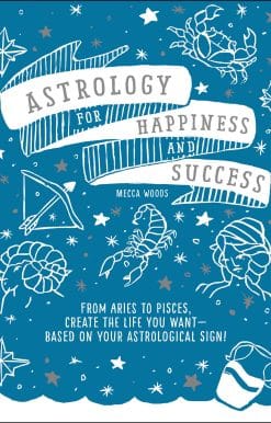 Astrology for Happiness and Success: From Aries to Pisces, Create the Life You Want--Based on Your Astrological Sign!