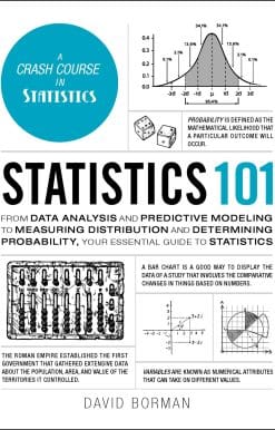 Statistics 101: From Data Analysis and Predictive Modeling to Measuring Distribution and Determining Probability, Your Essential Guide to Statistics