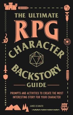 The Ultimate RPG Character Backstory Guide: Prompts and Activities to Create the Most Interesting Story for Your Character