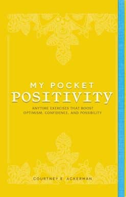 My Pocket Positivity: Anytime Exercises That Boost Optimism, Confidence, and Possibility