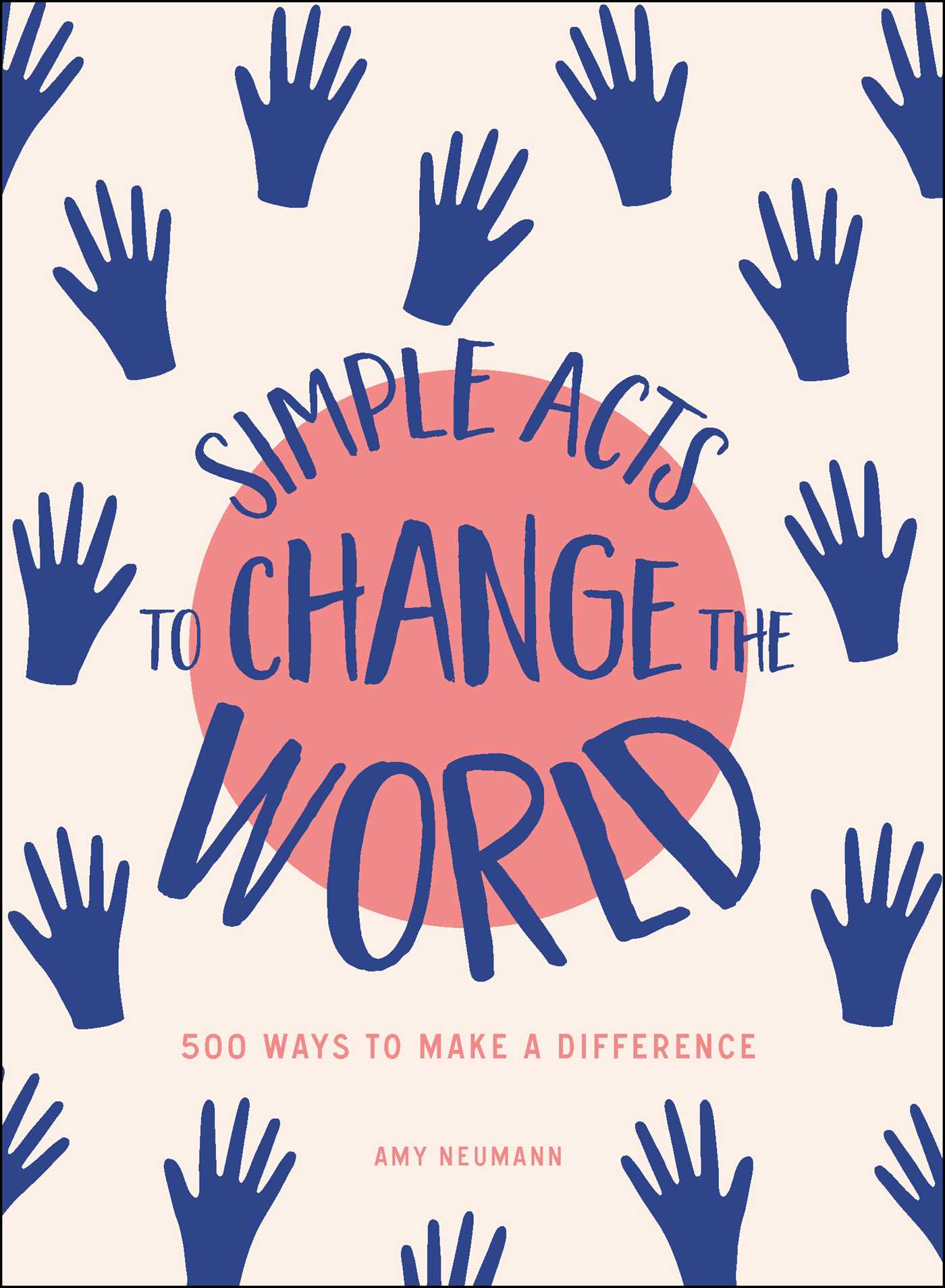 Simple Acts to Change the World: 500 Ways to Make a Difference 1 Simple Acts to Change the World: 500 Ways to Make a Difference