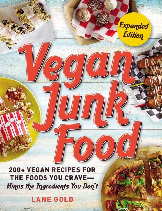 Vegan Junk Food, Expanded Edition: 200+ Vegan Recipes for the Foods You Crave Minus the Ingredients You Don't