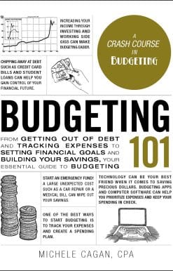 Budgeting 101: From Getting Out of Debt and Tracking Expenses to Setting Financial Goals and Building Your Savings, Your Essential Guide to Budgeting
