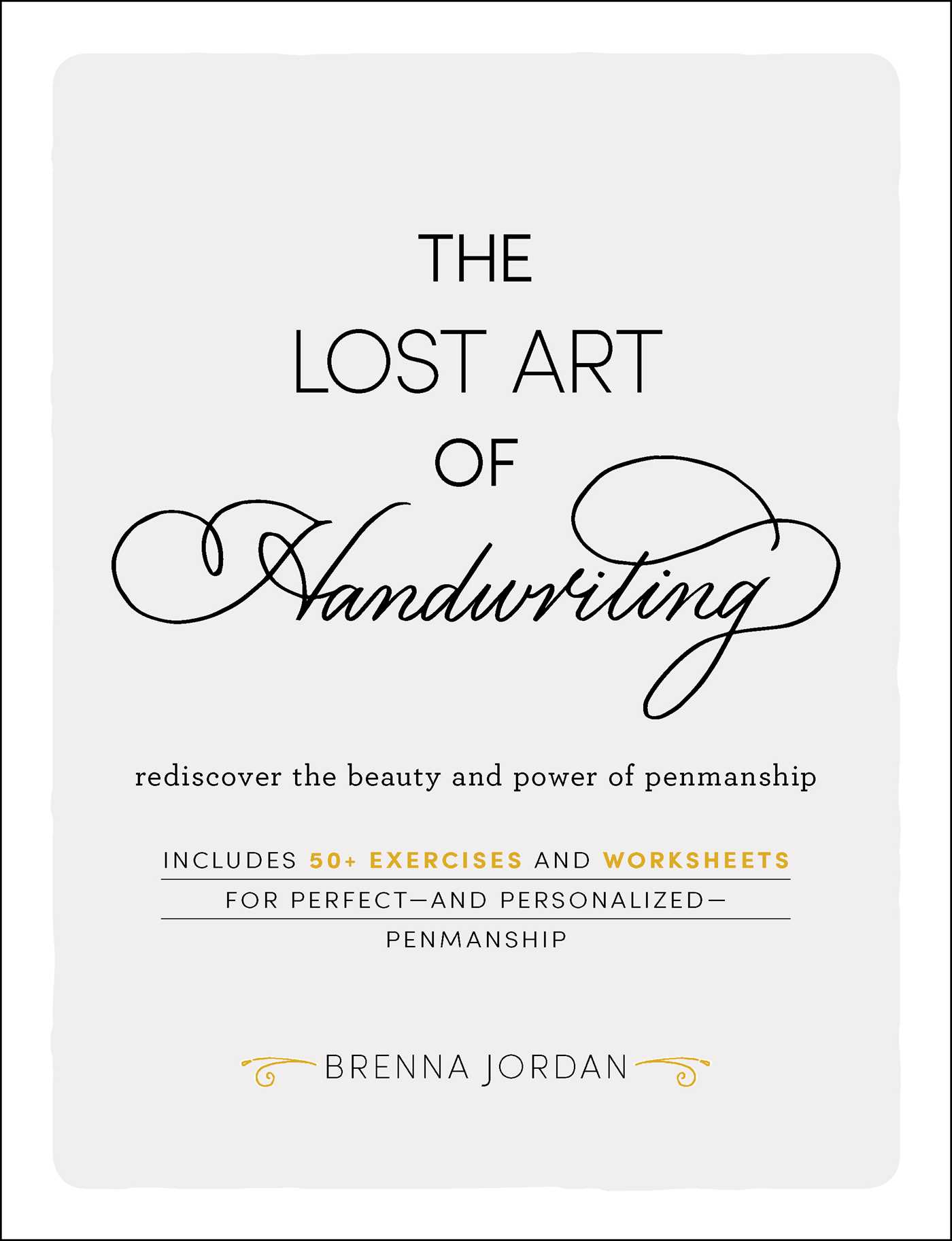 The Lost Art of Handwriting: Rediscover the Beauty and Power of Penmanship 1 The Lost Art of Handwriting: Rediscover the Beauty and Power of Penmanship