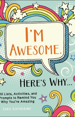 I'm Awesome. Here's Why...: 110 Lists, Activities, and Prompts to Remind You Why You're Amazing