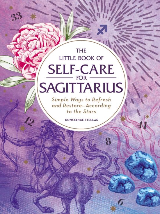 The Little Book of Self-Care for Sagittarius: Simple Ways to Refresh and Restore According to the Stars