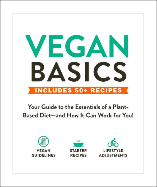 Vegan Basics: Your Guide to the Essentials of a Plant-Based Diet and How It Can Work for You!