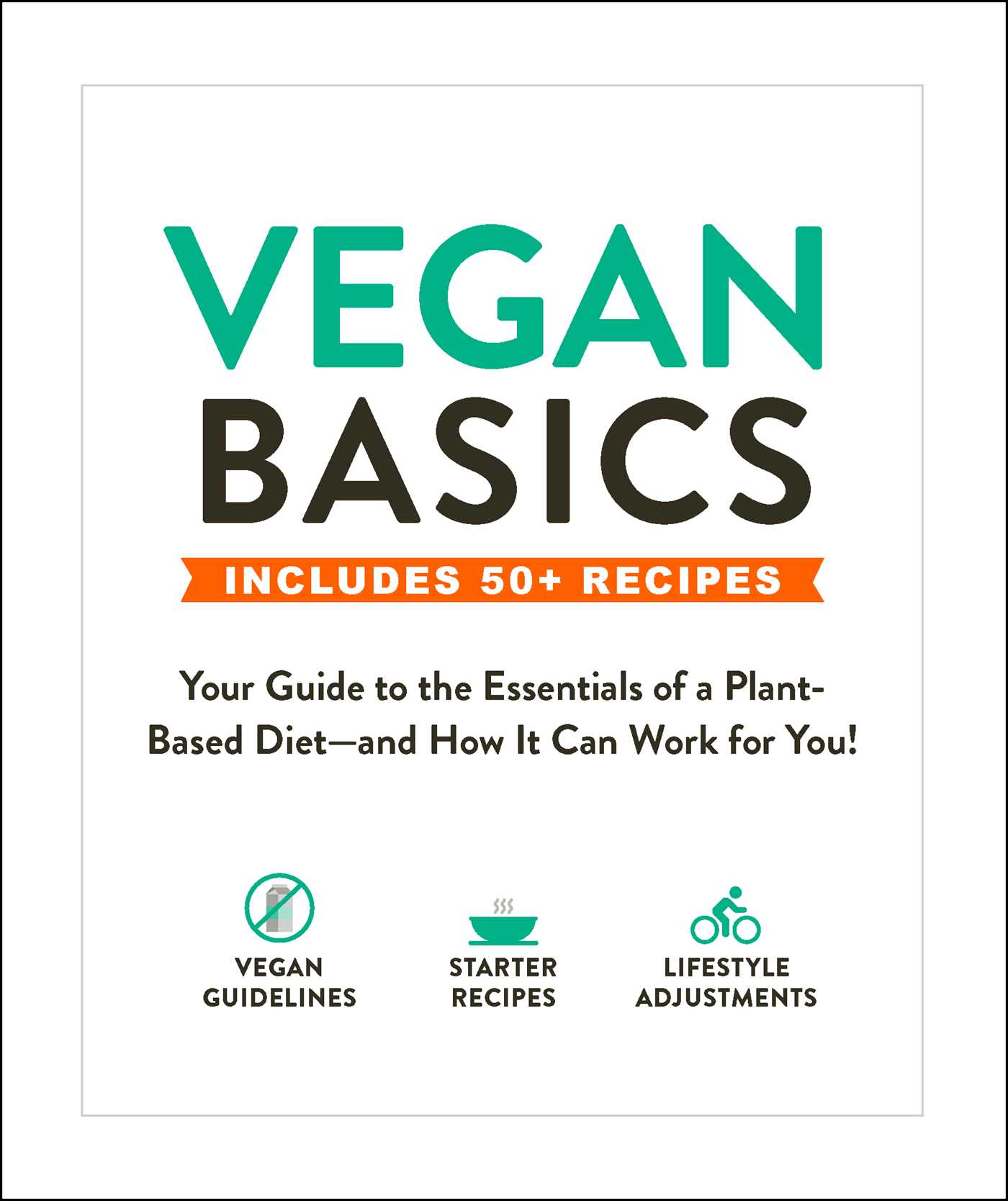 Vegan Basics: Your Guide to the Essentials of a Plant-Based Diet and How It Can Work for You!