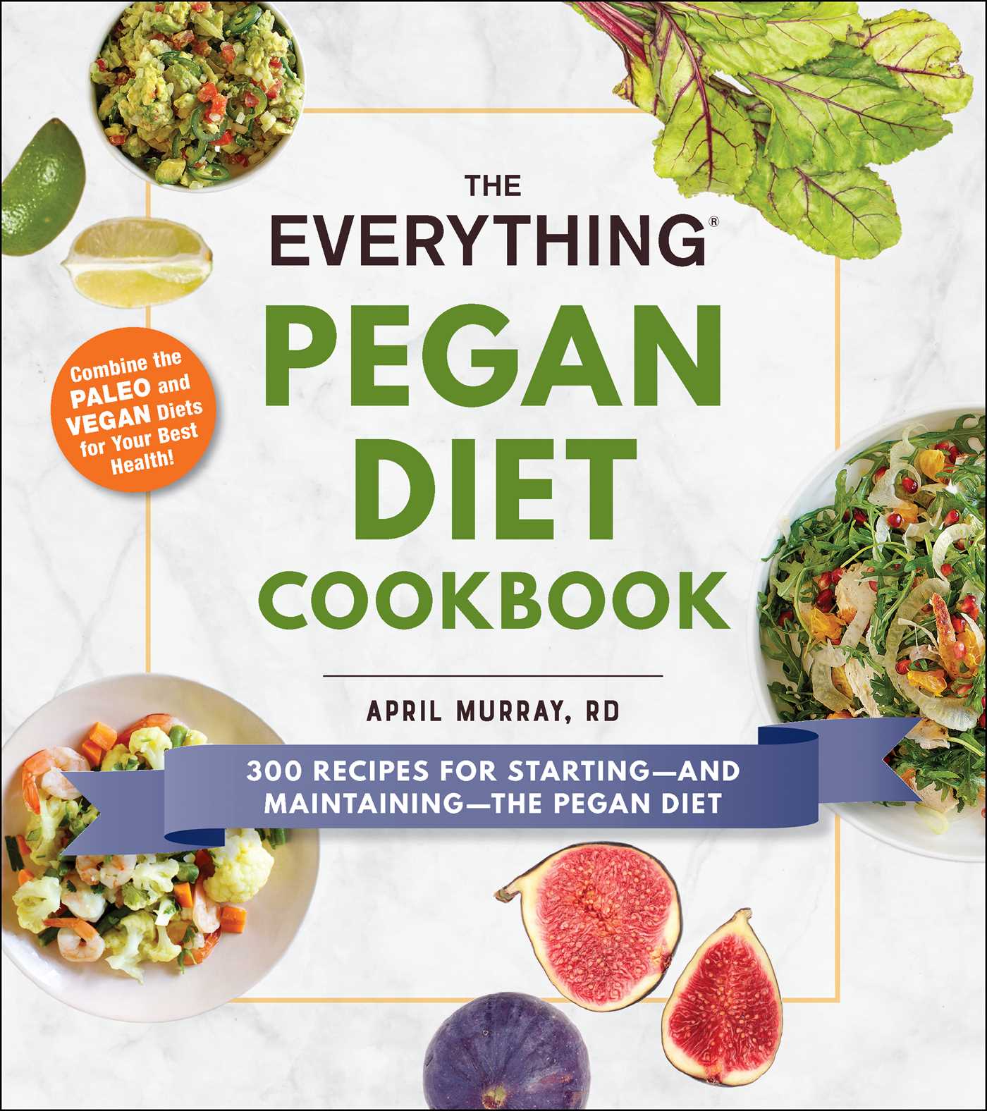 The Everything Pegan Diet Cookbook: 300 Recipes for Starting and Maintaining the Pegan Diet