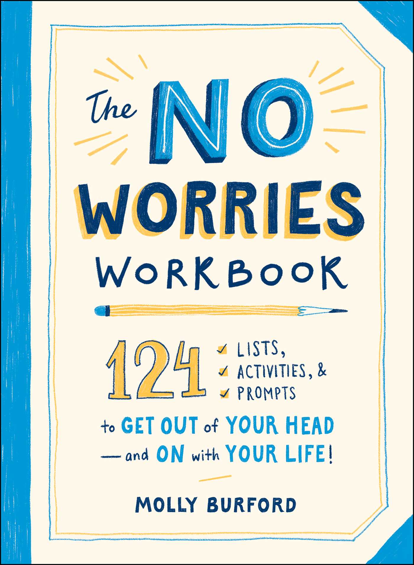 The No Worries Workbook: 124 Lists, Activities, and Prompts to Get Out of Your Head and On with Your Life!
