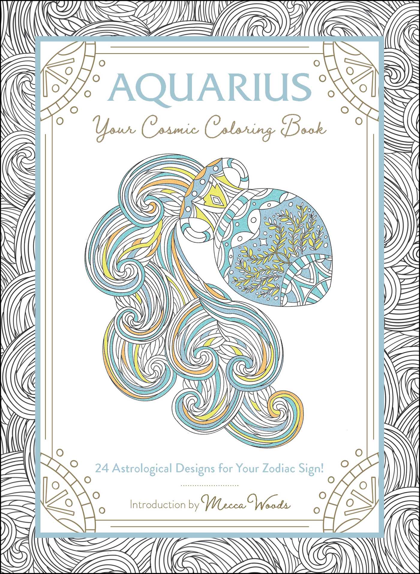 Aquarius: Your Cosmic Coloring Book: 24 Astrological Designs for Your Zodiac Sign!