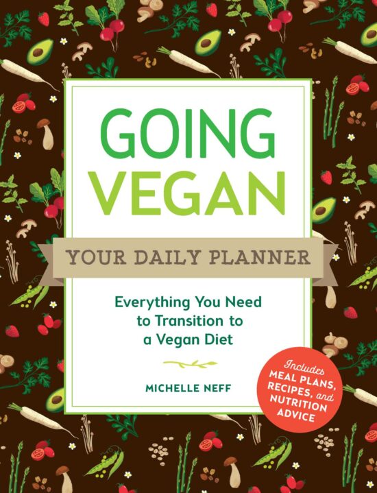 Going Vegan: Your Daily Planner: Everything You Need to Transition to a Vegan Diet