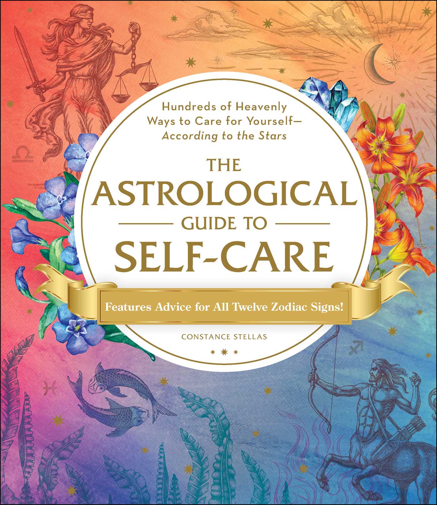 The Astrological Guide to Self-Care: Hundreds of Heavenly Ways to Care for Yourself According to the Stars