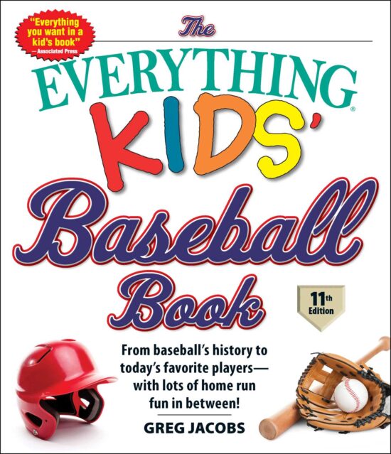 The Everything Kids' Baseball Book, 11th Edition: From Baseball's History to Today's Favorite Players with Lots of Home Run Fun in Between!