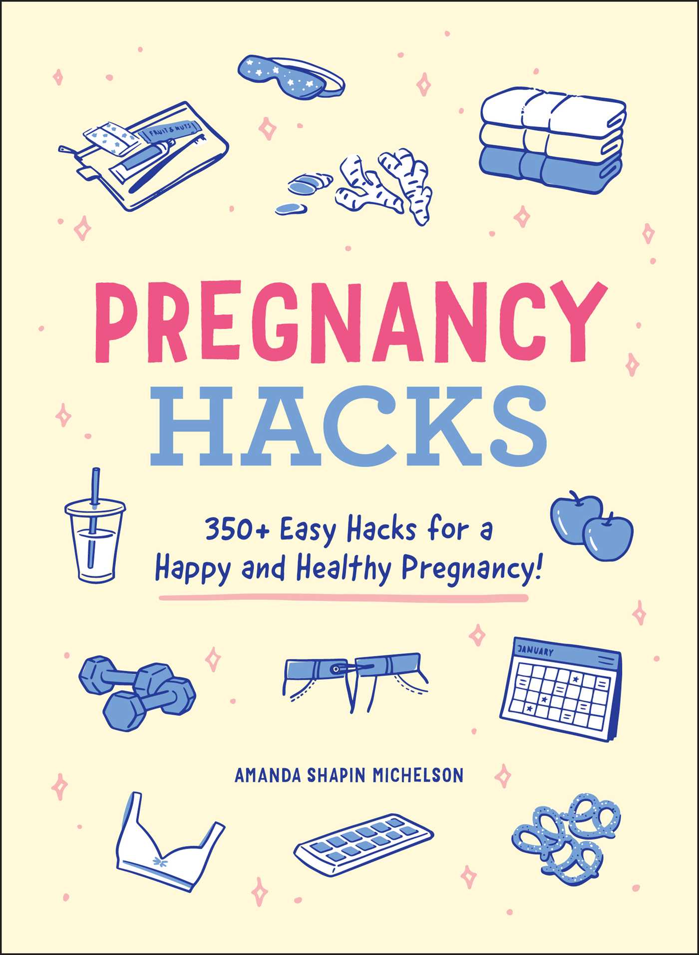Pregnancy Hacks: 350+ Easy Hacks for a Happy and Healthy Pregnancy!