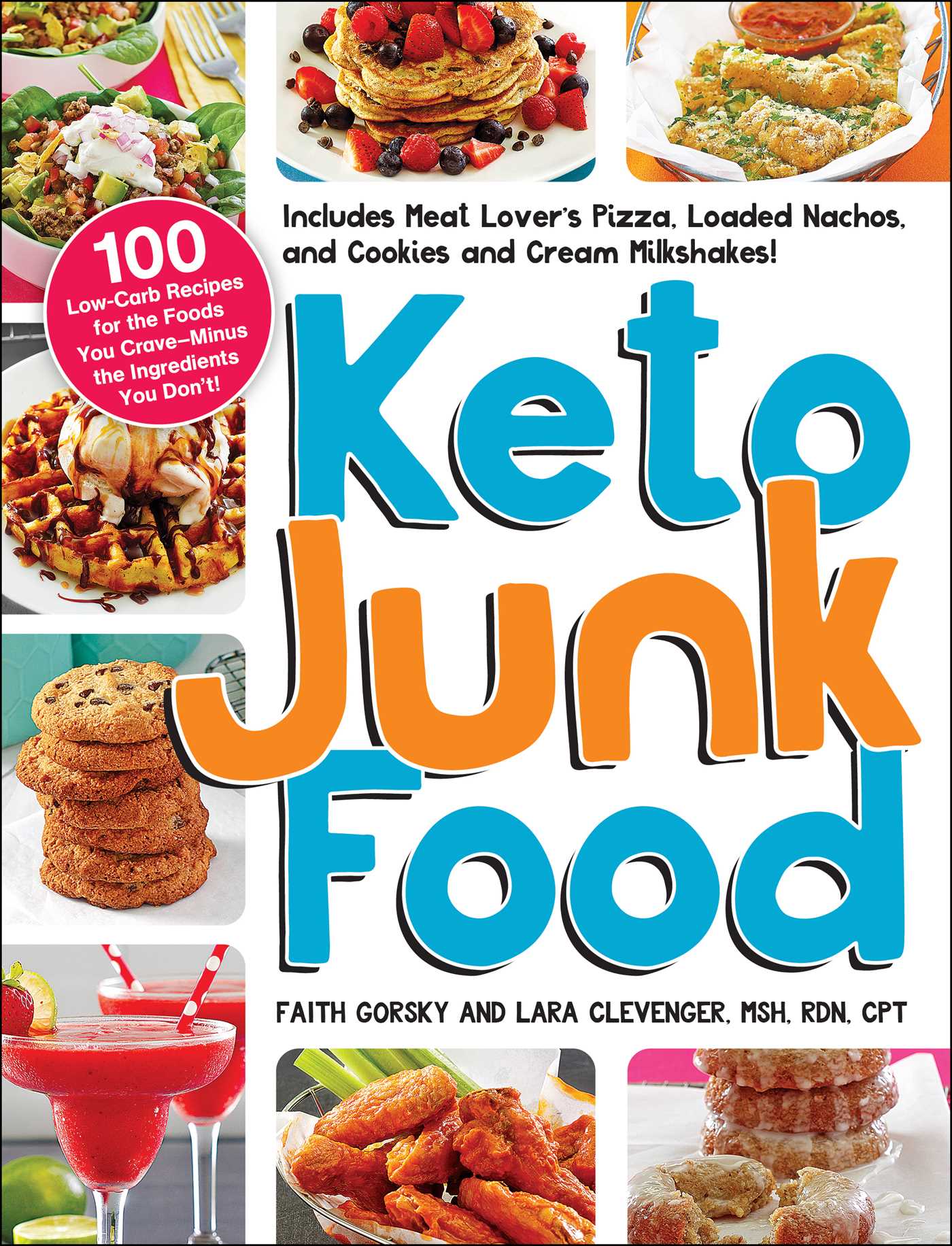Keto Junk Food: 100 Low-Carb Recipes for the Foods You Crave Minus the Ingredients You Don't!