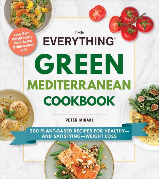 The Everything Green Mediterranean Cookbook: 200 Plant-Based Recipes for Healthy and Satisfying Weight Loss