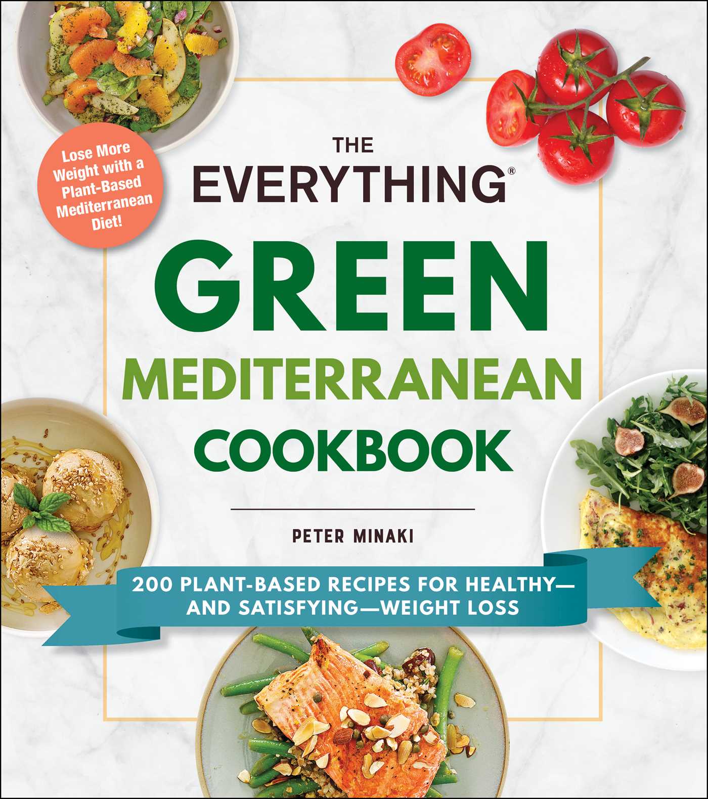 The Everything Green Mediterranean Cookbook: 200 Plant-Based Recipes for Healthy and Satisfying Weight Loss