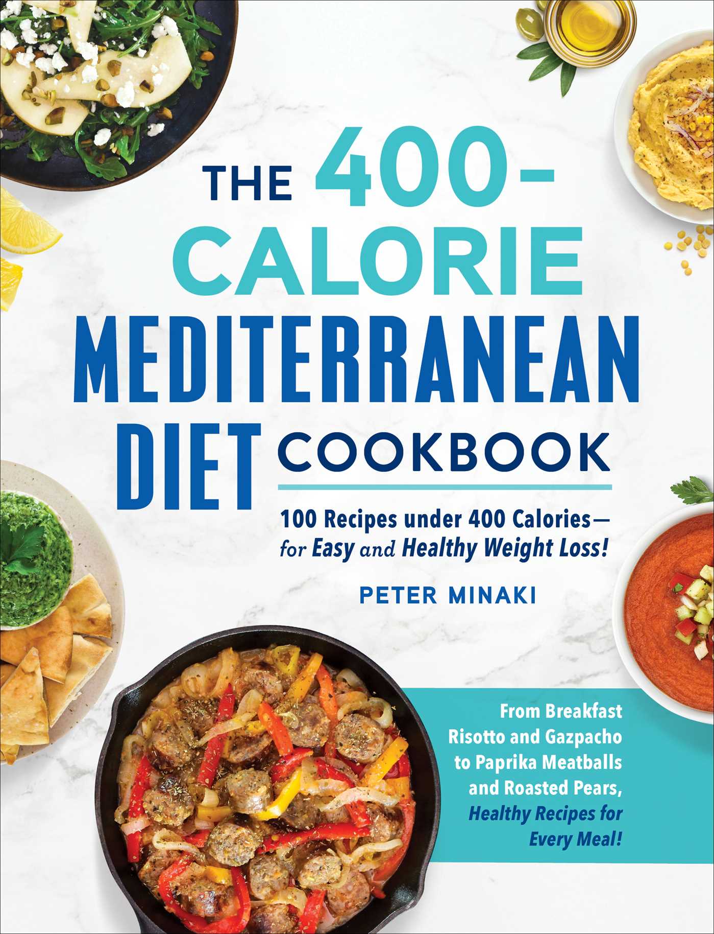 The 400-Calorie Mediterranean Diet Cookbook: 100 Recipes under 400 Calories for Easy and Healthy Weight Loss!