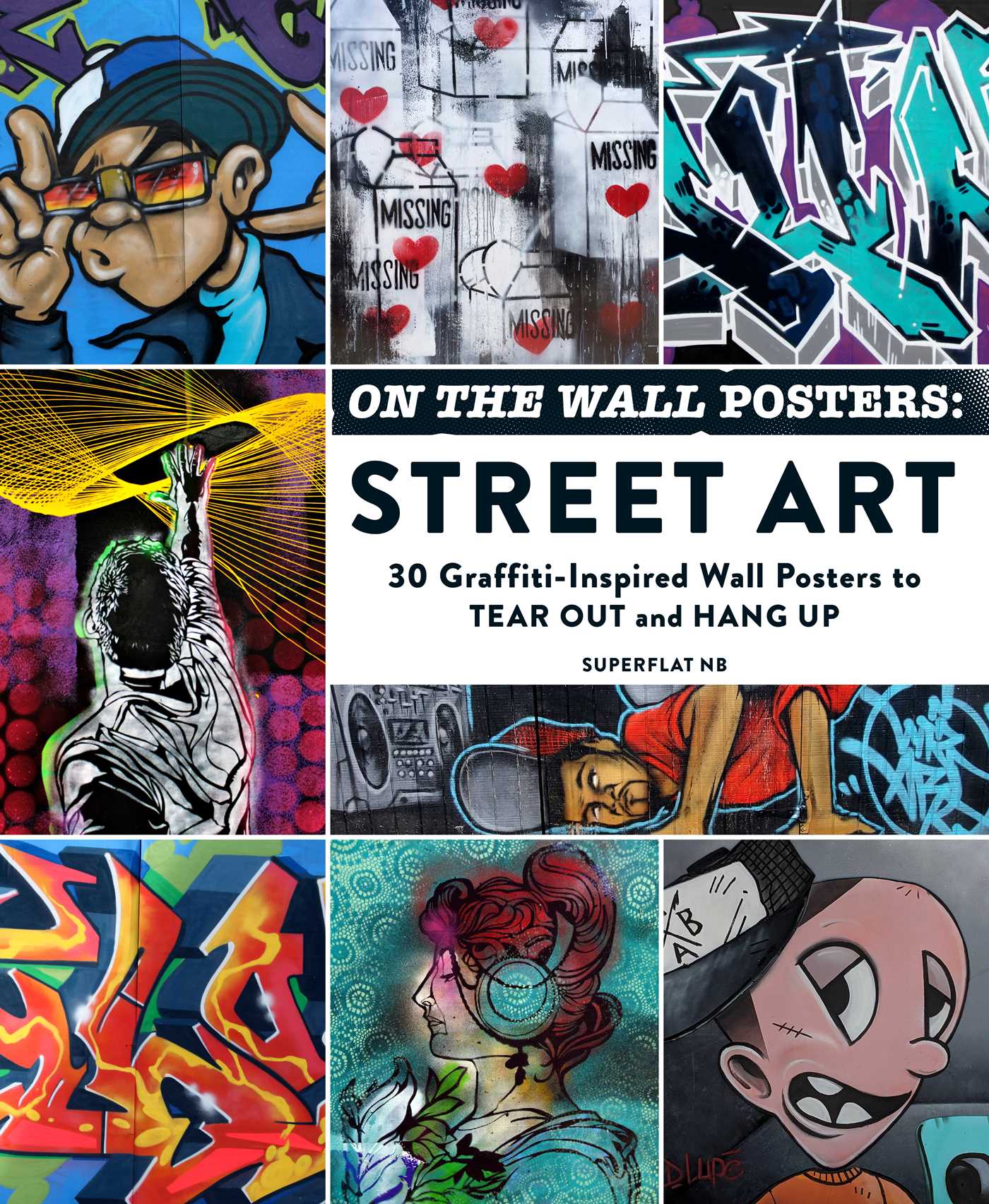 On the Wall Posters: Street Art: 30 Graffiti-Inspired Wall Posters to Tear Out and Hang Up
