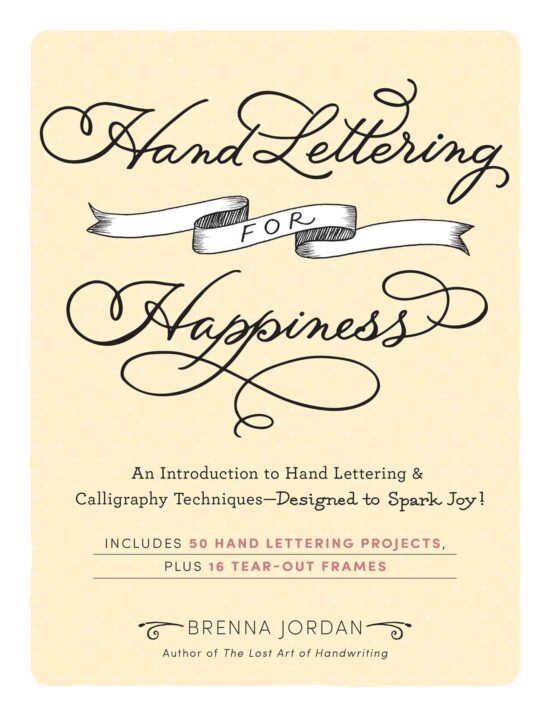 Hand Lettering for Happiness: An Introduction to Hand Lettering & Calligraphy Techniques Designed to Spark Joy!