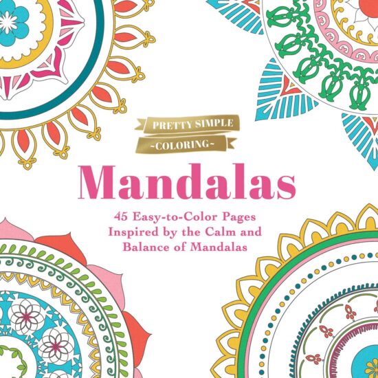 Pretty Simple Coloring: Mandalas: 45 Easy-to-Color Pages Inspired by the Calm and Balance of Mandalas