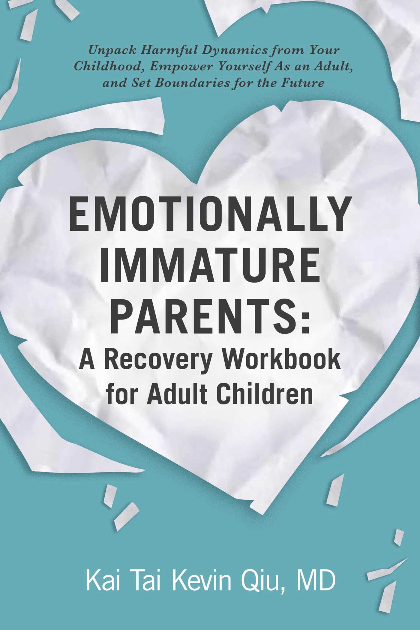 Emotionally Immature Parents: A Recovery Workbook for Adult Children: Unpack Harmful Dynamics from Your Childhood, Empower Yourself As an Adult, and Set Boundaries for the Future