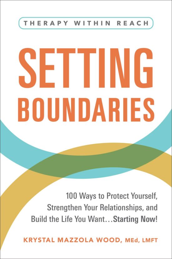 Setting Boundaries: 100 Ways to Protect Yourself, Strengthen Your Relationships, and Build the Life You Wantâ€¦Starting Now!