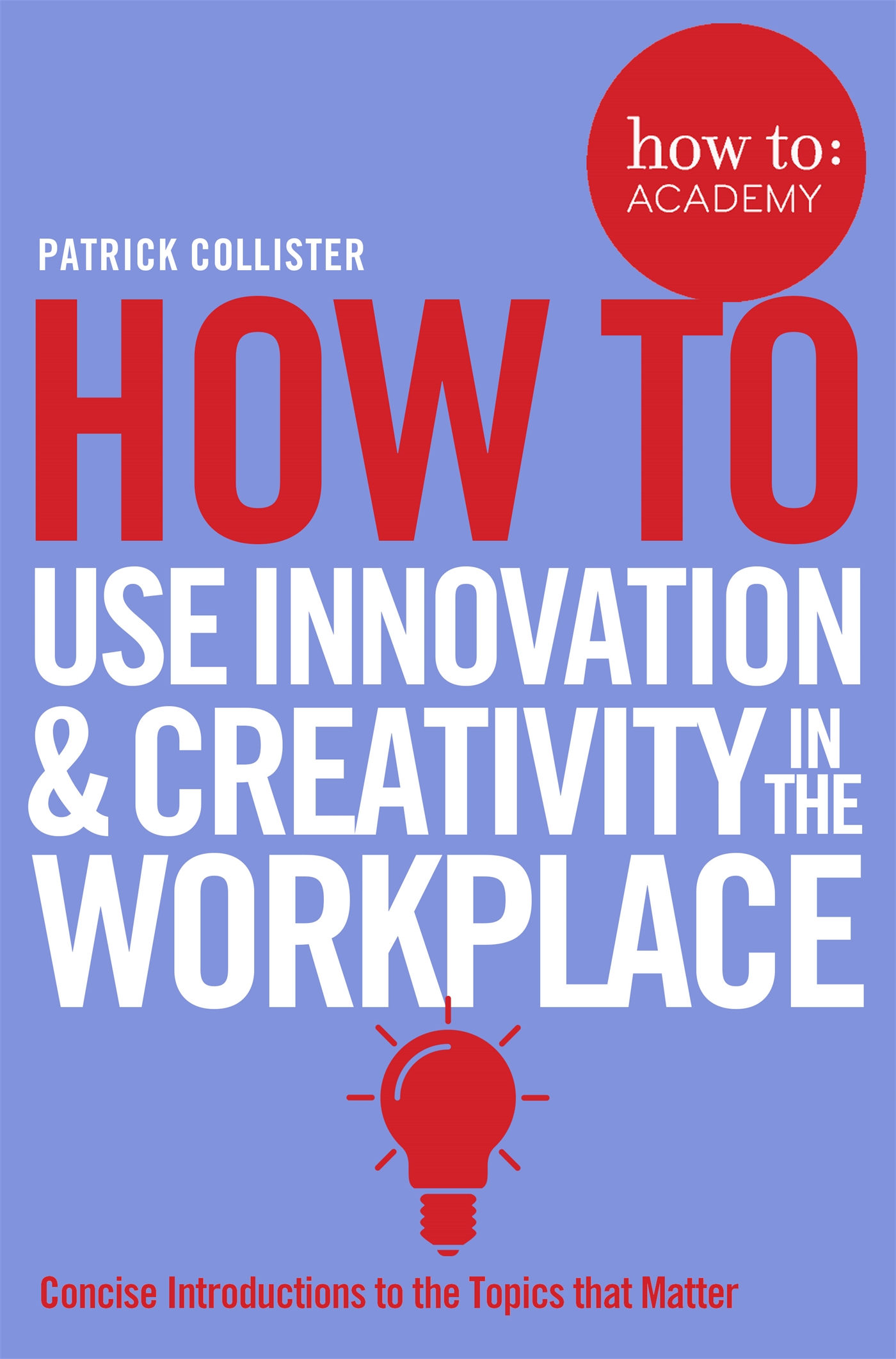 How To Use Innovation and Creativity in the Workplace 1 How To Use Innovation and Creativity in the Workplace