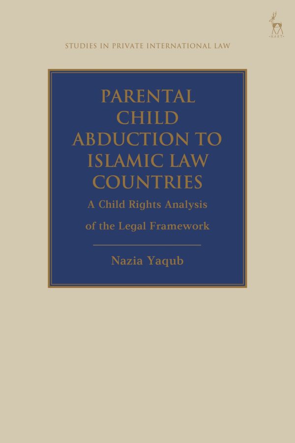 Parental Child Abduction to Islamic Law Countries: A Child Rights Analysis of the Legal Framework