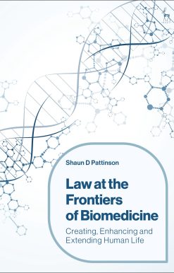 Law at the Frontiers of Biomedicine: Creating, Enhancing and Extending Human Life