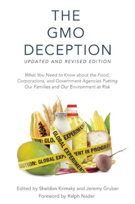 The GMO Deception: What You Need to Know about the Food, Corporations, and Government Agencies Putting Our Families and Our Environment at Risk