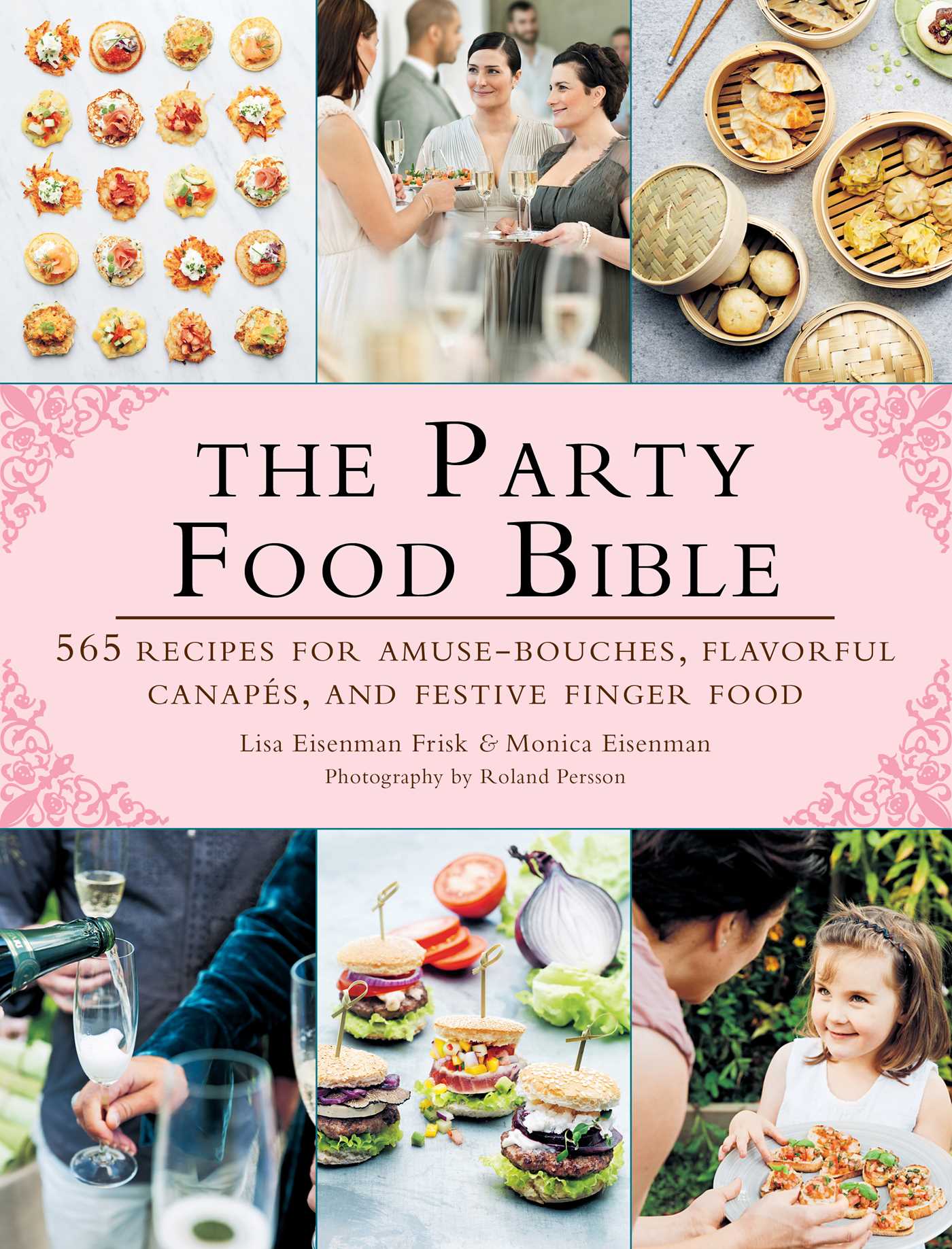 The Party Food Bible: 565 Recipes for Amuse-Bouches, Flavorful CanapÃ©s, and Festive Finger Food